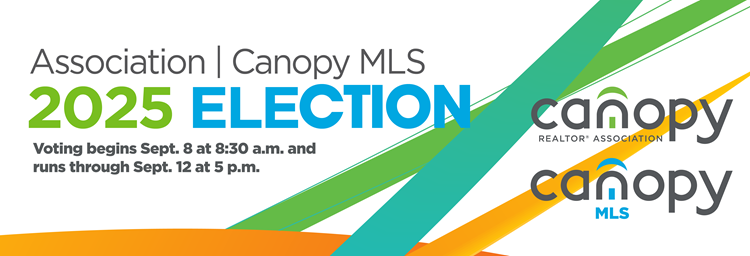 Canopy Realtor Association and Canopy MLS 2025 Election. Voting begins September 8 at 8:30 a.m. and concludes September 12 at 5:00 p.m.